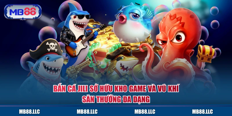 Bắn cá JILI sở hữu kho game và vũ khí săn thưởng đa dạng