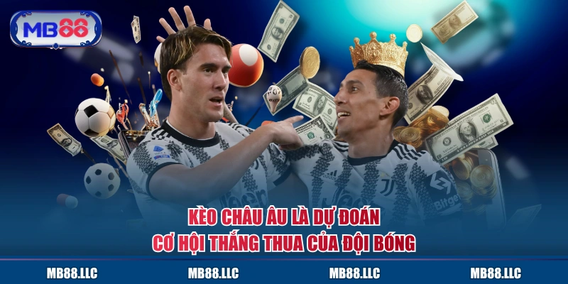 Kèo châu Âu là dự đoán cơ hội thắng thua của đội bóng